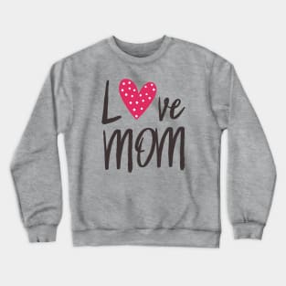 Best Mom Ever - Love My Mom, Gift for Mom, Best Gift for Her Crewneck Sweatshirt